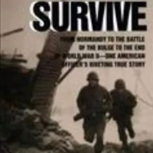 If You Survive : From Normandy to the Battle of the Bulge to the End of …